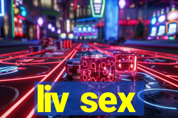 liv sex